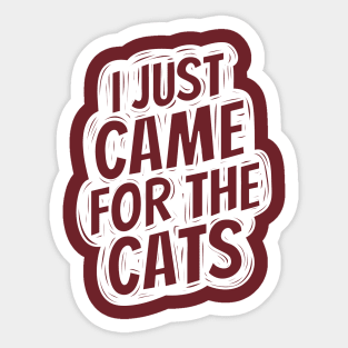 I just came for the cats Sticker